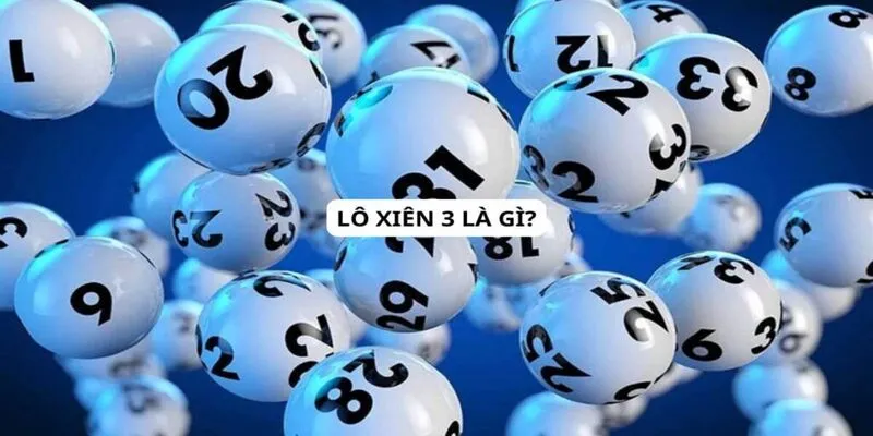 Định về chi tiết về khái niệm lô xiên 3 trong chuyên mục xổ số